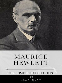Maurice Hewlett – The Complete Collection - Maurice Hewlett - E-Book