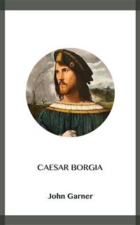 Caesar Borgia - John Garner - kostenlos E-Book