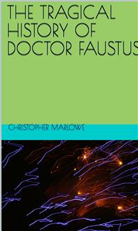 The Tragical History Of Doctor Faustus - Christopher Marlowe - E-Book