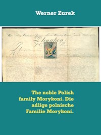 The noble Polish family Morykoni. Die adlige polnische Familie Morykoni. - Werner Zurek - E-Book