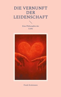 Die Vernunft der Leidenschaft - Frank Kralemann - E-Book