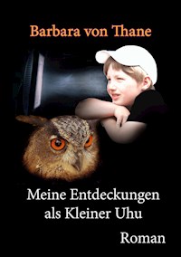 Meine Entdeckungen als Kleiner Uhu - Barbara von Thane - E-Book