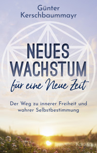 Neues Wachstum für eine Neue Zeit - Günter Kerschbaummayr - E-Book