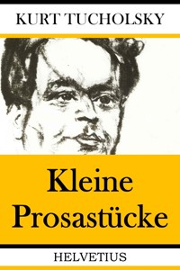 Kleine Prosastücke - Kurt Tucholsky - E-Book