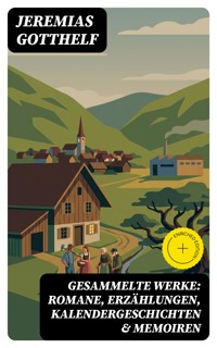 Gesammelte Werke: Romane, Erzählungen, Kalendergeschichten & Memoiren - Jeremias Gotthelf - E-Book