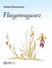 Fliegenragwurz - Stefan Eikermann - E-Book