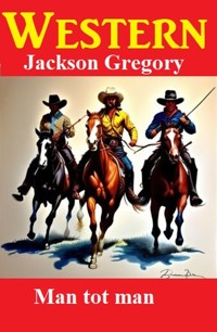 Man tot man: Westerns - Jackson Gregory - E-Book