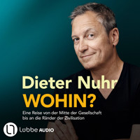 Wohin? - Eine Reise von der Mitte der Gesellschaft bis an die Ränder der Zivilisation (Ungekürzt) - Dieter Nuhr - Hörbuch