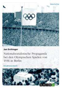 Nationalsozialistische Propaganda bei den Olympischen Spielen von 1936 in Berlin - Jan Erchinger - E-Book