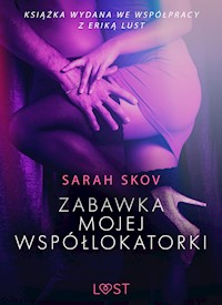Zabawka mojej współlokatorki - opowiadanie erotyczne - Sarah Skov - E-Book