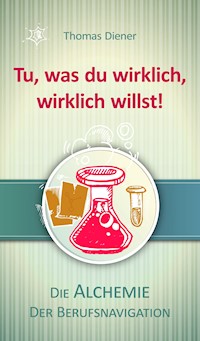 Tu, was du wirklich,  wirklich willst! - Thomas Diener - E-Book