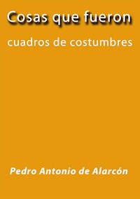 Cosas que fueron - Pedro Antonio de Alarcón - E-Book