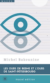 Les Ours de Berne et l’Ours de Saint-Pétersbourg - Michel Bakounine - E-Book