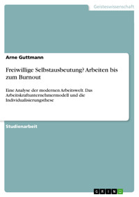 Freiwillige Selbstausbeutung? Arbeiten bis zum Burnout - Arne Guttmann - E-Book