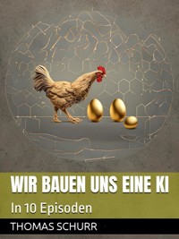 Wir bauen uns KI - Thomas Schurr - E-Book