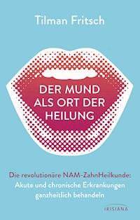 Der Mund als Ort der Heilung - Tilman Fritsch - E-Book