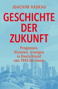 Geschichte der Zukunft - Joachim Radkau - E-Book