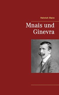Mnais und Ginevra - Heinrich Mann - E-Book