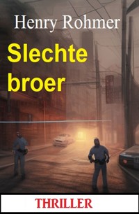 Slechte broer: Thriller - Henry Rohmer - E-Book