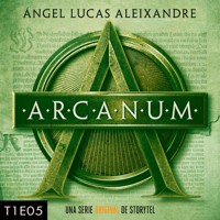 Arcanum - T1E05 - Ángel Lucas Aleixandre - Hörbuch