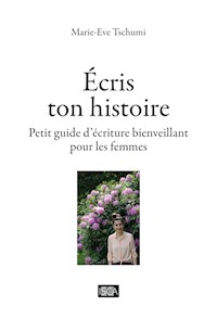 Ecris ton histoire - Marie-Eve Tschumi - E-Book