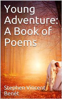 Young Adventure: A Book of Poems - Stephen Vincent Benét - E-Book
