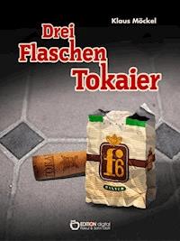Drei Flaschen Tokaier - Klaus Möckel - E-Book