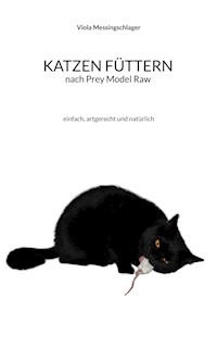 Katzen füttern nach Prey Model Raw - Viola Messingschlager - E-Book