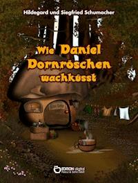 Wie Daniel Dornröschen wachküsst - Hildegard Schumacher - E-Book