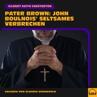 Pater Brown: John Boulnois' seltsames Verbrechen - Gilbert Keith Chesterton - Hörbuch