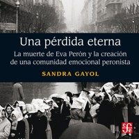 Una pérdida eterna - La muerte de Eva Perón y la creación de una comunidad emocional peronista - Sandra Gayol - Hörbuch