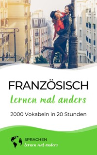 Französisch lernen mal anders - 2000 Vokabeln in 20 Stunden - Sprachen lernen mal anders - E-Book