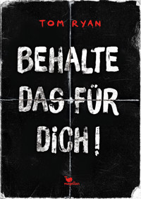 Behalte das für dich! - Tom Ryan - E-Book