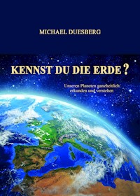KENNST DU DIE ERDE? - Michael Duesberg - E-Book