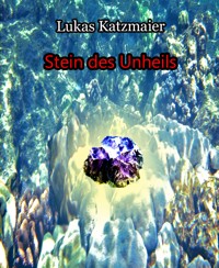 Stein des Unheils - Lukas Katzmaier - E-Book