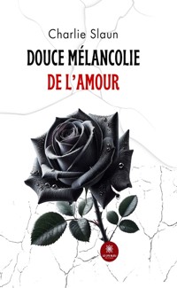 Douce mélancolie de l’amour - Charlie Slaun - E-Book