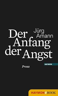 Der Anfang der Angst - Jürg Amann - E-Book