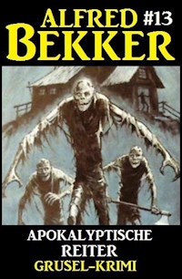 Alfred Bekker Grusel-Krimi #13: Apokalyptische Reiter - Alfred Bekker - E-Book