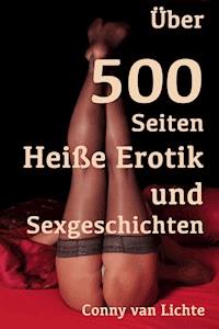 Über 500 Seiten Heiße Erotik und Sexgeschichten - Conny van Lichte - E-Book