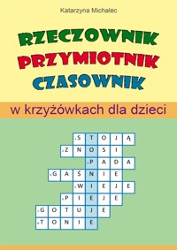 Rzeczownik, przymiotnik, czasownik w krzyżówkach dla dzieci - Michalec Katarzyna - E-Book