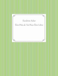 Être Près de Toi Pour Être Libre - Sandrine Adso - E-Book