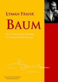 The Collected Works of Lyman Frank Baum - Lyman Frank Baum - E-Book