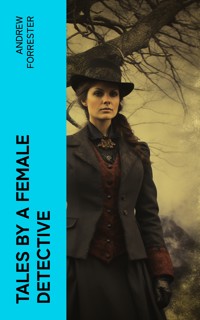 Tales by a Female Detective - Andrew Forrester - E-Book