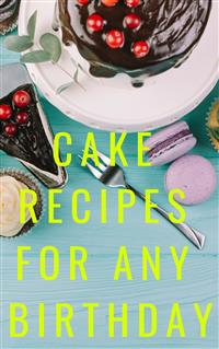Cake Recipes For Any Birthday - Ka El - E-Book
