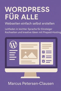 WordPress für alle – Webseiten einfach selbst erstellen - Marcus PC Petersen - Clausen - E-Book
