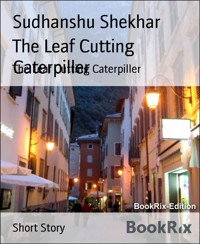 The Leaf Cutting Caterpiller - Sudhanshu Shekhar - E-Book