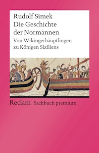 Die Geschichte der Normannen. Von Wikingerhäuptlingen zu Königen Siziliens - Rudolf Simek - E-Book