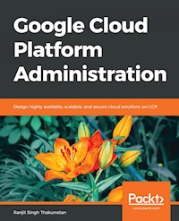Google Cloud Platform Administration - Ranjit Singh Thakurratan - E-Book
