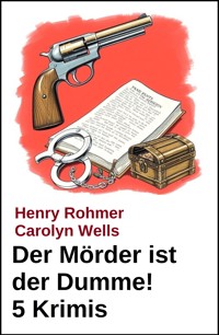 Der Mörder ist der Dumme! 5 Krimis - Carolyn Wells - kostenlos E-Book