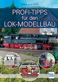 Profi-Tipps für den Lok-Modellbau - Rainer Albrecht - E-Book